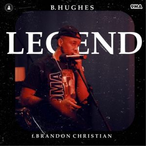 "Legend" featuring Brandon Christian by B. Hughes