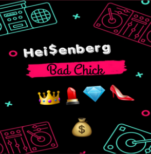 Bad Chick by Hei$enberg