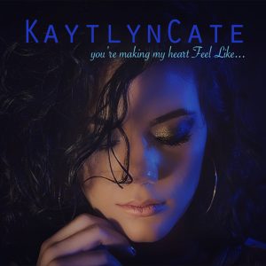 You're Making My Heart Feel Like by Kaytlyn Cate