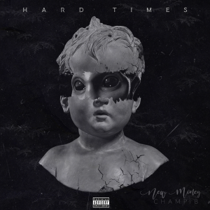 Hard Times by New Money Champ B