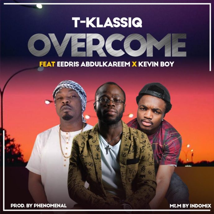 Overcome featuring Eedris Abdulkareem and Kevin Boy by T-Klassiq