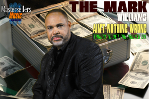 Ain't Nothing Wrong (Trying to Get My Money On) by The Mark Williams