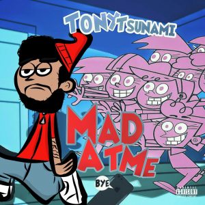 Mad at Me by Tony Tsunami