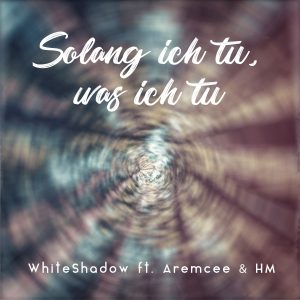 WhiteShadow_Aremcee - Tu was ich tu